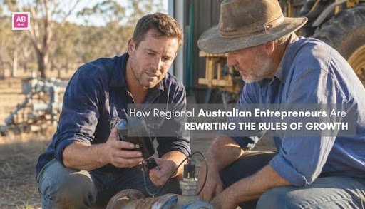 How Regional Australian Entrepreneurs Are Rewriting the Rules of Growth